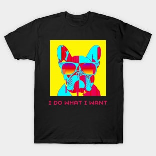 Pop art I do what I want bulldog funny dog lover T-Shirt T-Shirt